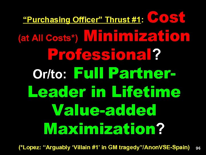 Cost (at All Costs*) Minimization Professional? Or/to: Full Partner. Leader in Lifetime Value-added Maximization?