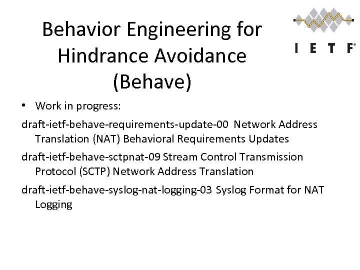 Behavior Engineering for Hindrance Avoidance (Behave) • Work in progress: draft-ietf-behave-requirements-update-00 Network Address Translation