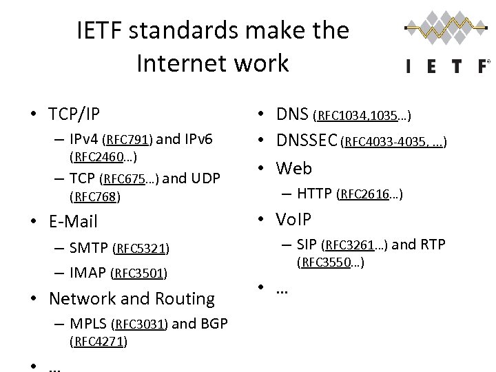 IETF standards make the Internet work • TCP/IP – IPv 4 (RFC 791) and