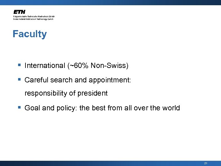 Faculty § International (~60% Non-Swiss) § Careful search and appointment: responsibility of president §
