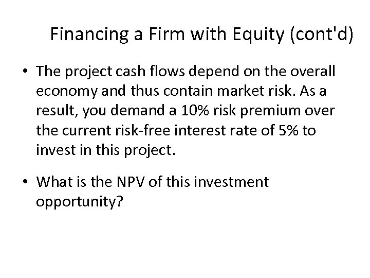 Financing a Firm with Equity (cont'd) • The project cash flows depend on the