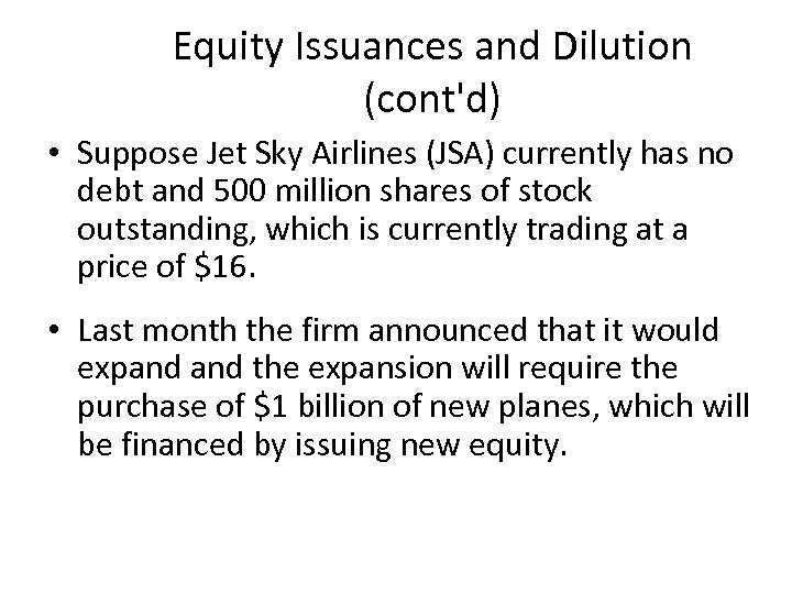 Equity Issuances and Dilution (cont'd) • Suppose Jet Sky Airlines (JSA) currently has no