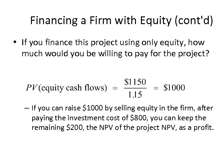 Financing a Firm with Equity (cont'd) • If you finance this project using only