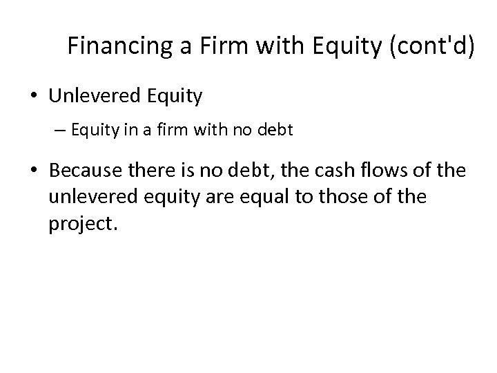 Financing a Firm with Equity (cont'd) • Unlevered Equity – Equity in a firm