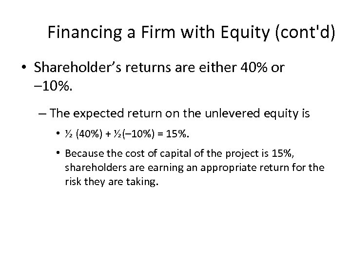 Financing a Firm with Equity (cont'd) • Shareholder’s returns are either 40% or –