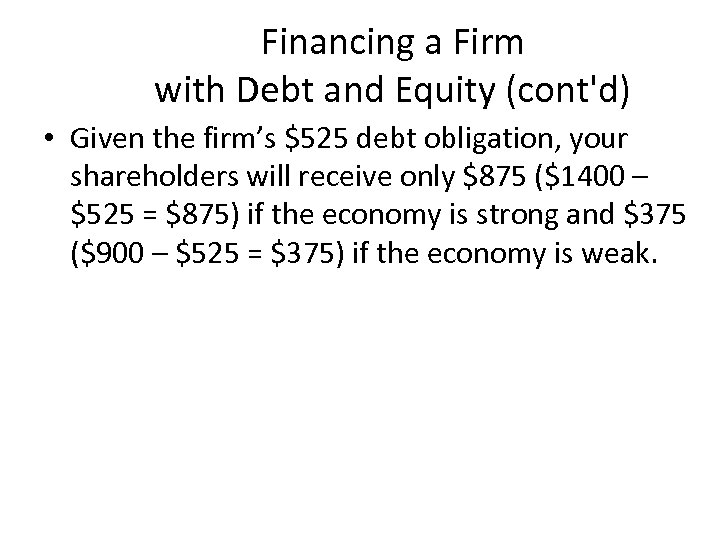 Financing a Firm with Debt and Equity (cont'd) • Given the firm’s $525 debt