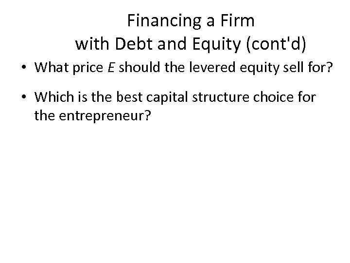 Financing a Firm with Debt and Equity (cont'd) • What price E should the