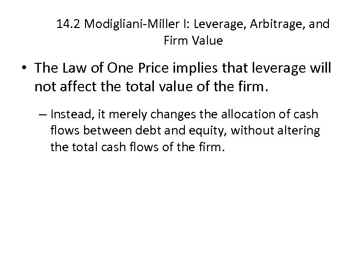 14. 2 Modigliani-Miller I: Leverage, Arbitrage, and Firm Value • The Law of One