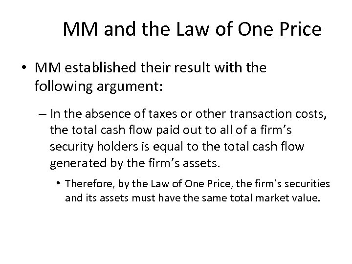 MM and the Law of One Price • MM established their result with the