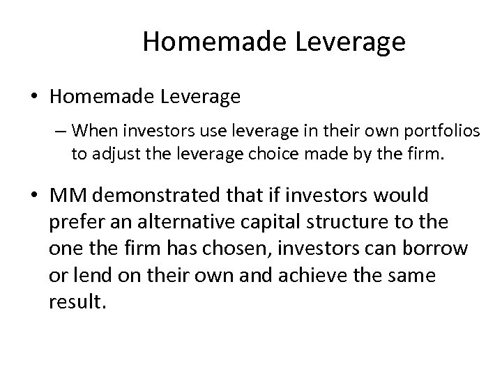 Homemade Leverage • Homemade Leverage – When investors use leverage in their own portfolios