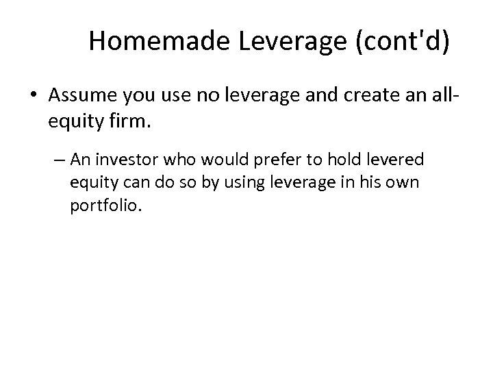 Homemade Leverage (cont'd) • Assume you use no leverage and create an allequity firm.