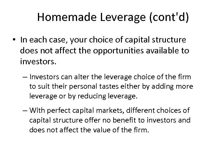 Homemade Leverage (cont'd) • In each case, your choice of capital structure does not