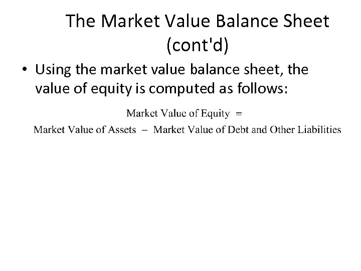 The Market Value Balance Sheet (cont'd) • Using the market value balance sheet, the