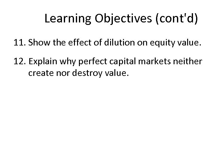 Learning Objectives (cont'd) 11. Show the effect of dilution on equity value. 12. Explain