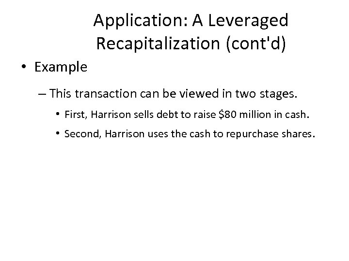 Application: A Leveraged Recapitalization (cont'd) • Example – This transaction can be viewed in