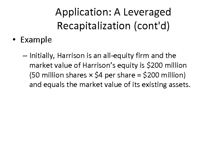 Application: A Leveraged Recapitalization (cont'd) • Example – Initially, Harrison is an all-equity firm