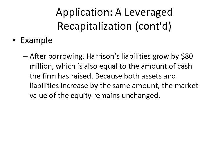 Application: A Leveraged Recapitalization (cont'd) • Example – After borrowing, Harrison’s liabilities grow by