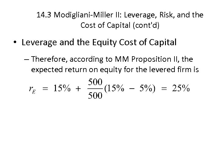 14. 3 Modigliani-Miller II: Leverage, Risk, and the Cost of Capital (cont'd) • Leverage