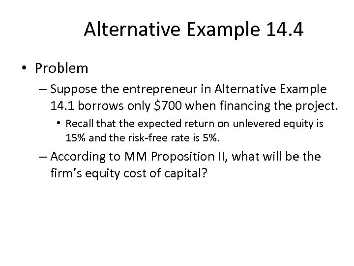 Alternative Example 14. 4 • Problem – Suppose the entrepreneur in Alternative Example 14.