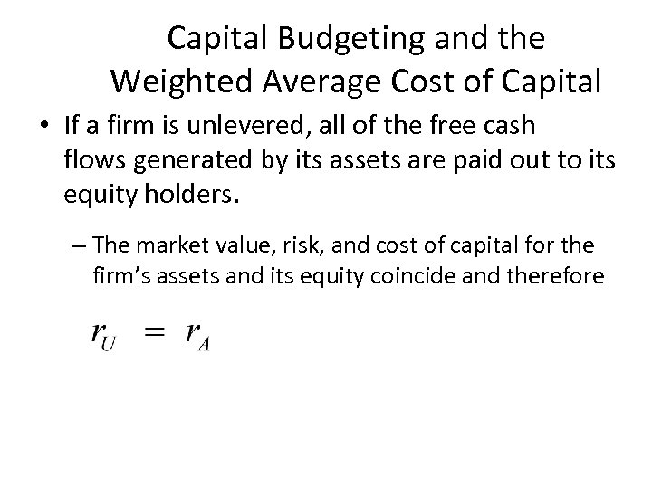 Capital Budgeting and the Weighted Average Cost of Capital • If a firm is