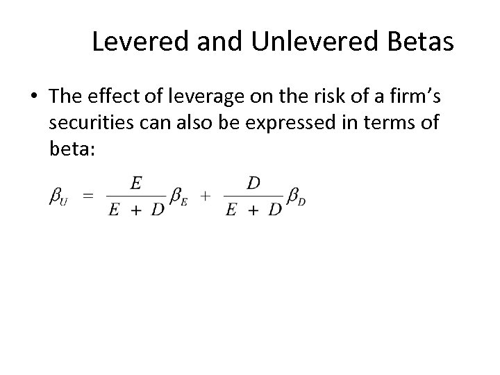 Levered and Unlevered Betas • The effect of leverage on the risk of a