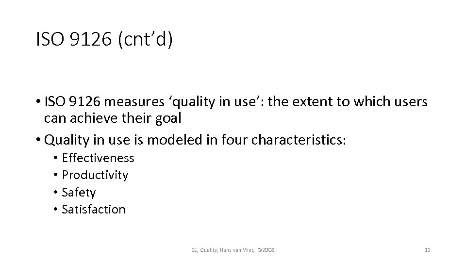 ISO 9126 (cnt’d) • ISO 9126 measures ‘quality in use’: the extent to which