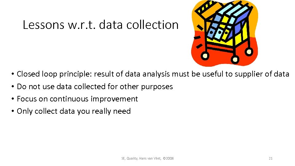 Lessons w. r. t. data collection • Closed loop principle: result of data analysis