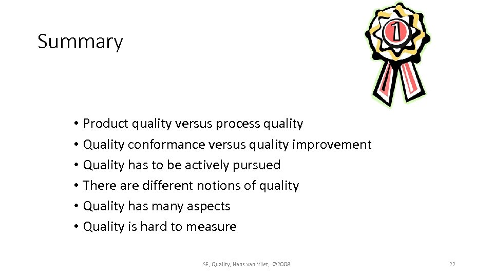 Summary • Product quality versus process quality • Quality conformance versus quality improvement •