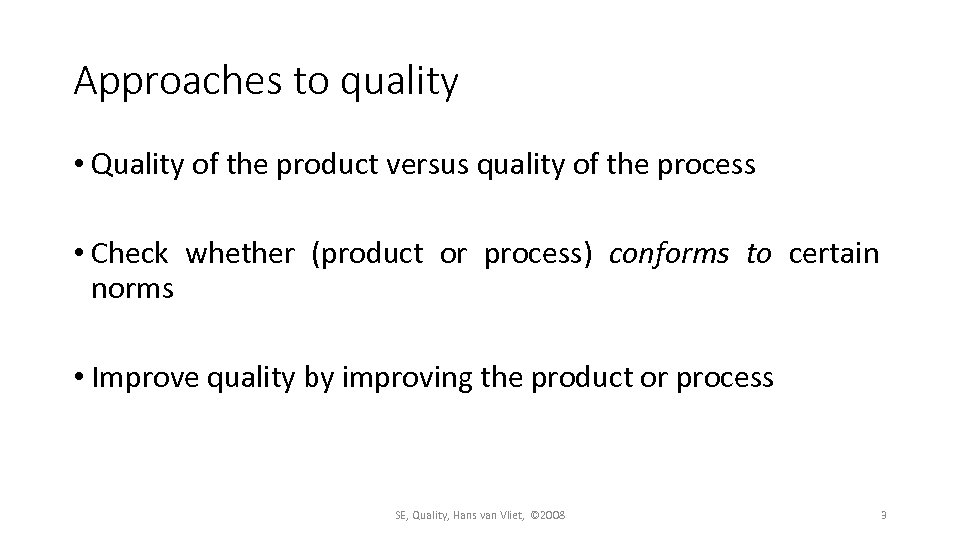Approaches to quality • Quality of the product versus quality of the process •