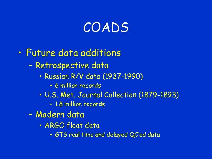 COADS • Future data additions – Retrospective data • Russian R/V data (1937 -1990)