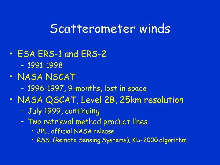 Scatterometer winds • ESA ERS-1 and ERS-2 – 1991 -1998 • NASA NSCAT –