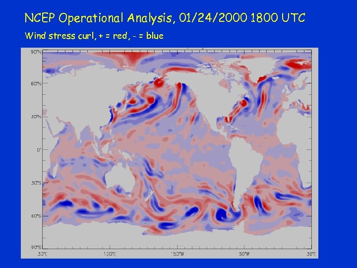 NCEP Operational Analysis, 01/24/2000 1800 UTC Wind stress curl, + = red, - =