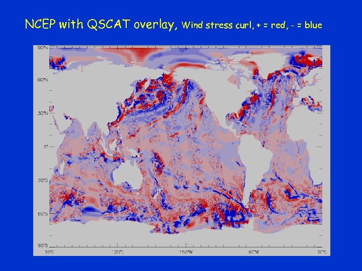 NCEP with QSCAT overlay, Wind stress curl, + = red, - = blue 