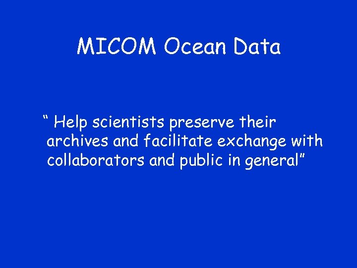 MICOM Ocean Data “ Help scientists preserve their archives and facilitate exchange with collaborators