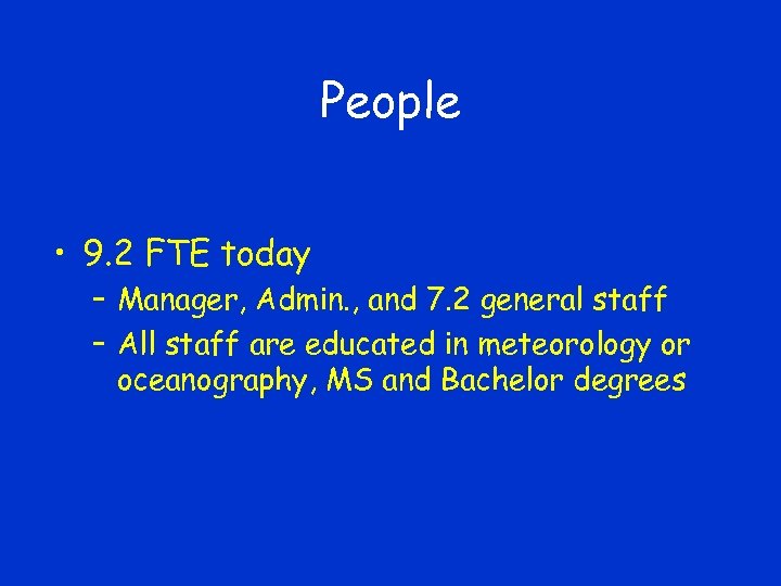 People • 9. 2 FTE today – Manager, Admin. , and 7. 2 general