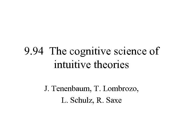 9. 94 The cognitive science of intuitive theories J. Tenenbaum, T. Lombrozo, L. Schulz,