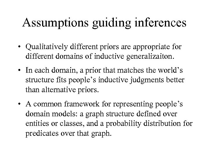 Assumptions guiding inferences • Qualitatively different priors are appropriate for different domains of inductive