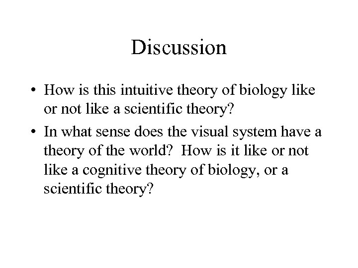 Discussion • How is this intuitive theory of biology like or not like a