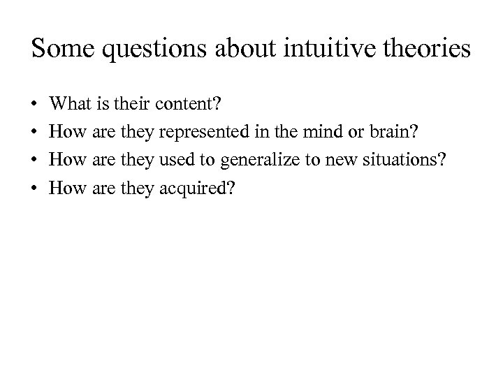 Some questions about intuitive theories • • What is their content? How are they