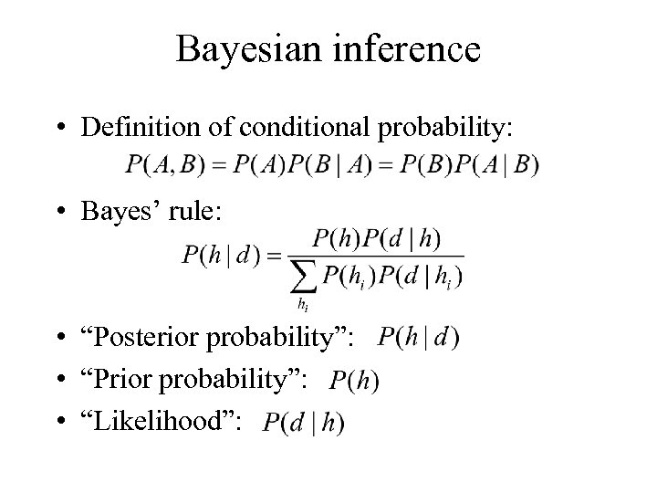 Bayesian inference • Definition of conditional probability: • Bayes’ rule: • “Posterior probability”: •