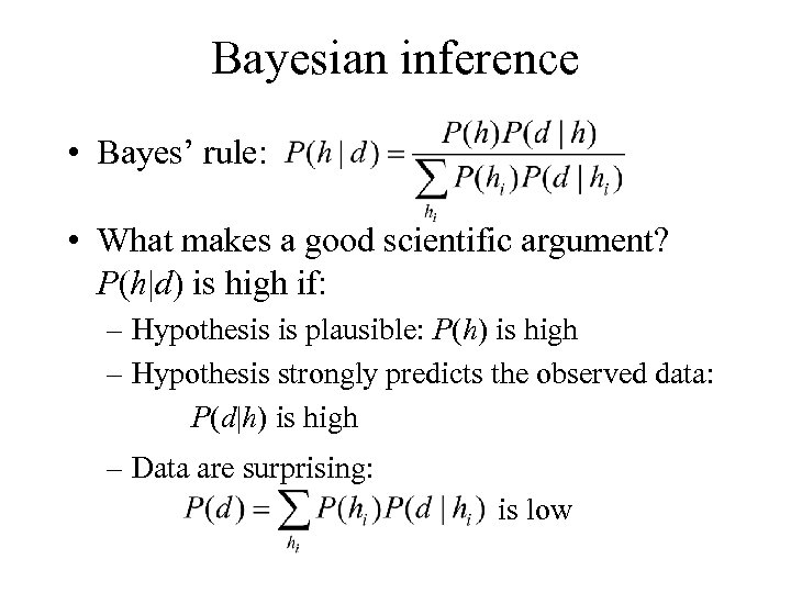 Bayesian inference • Bayes’ rule: • What makes a good scientific argument? P(h|d) is