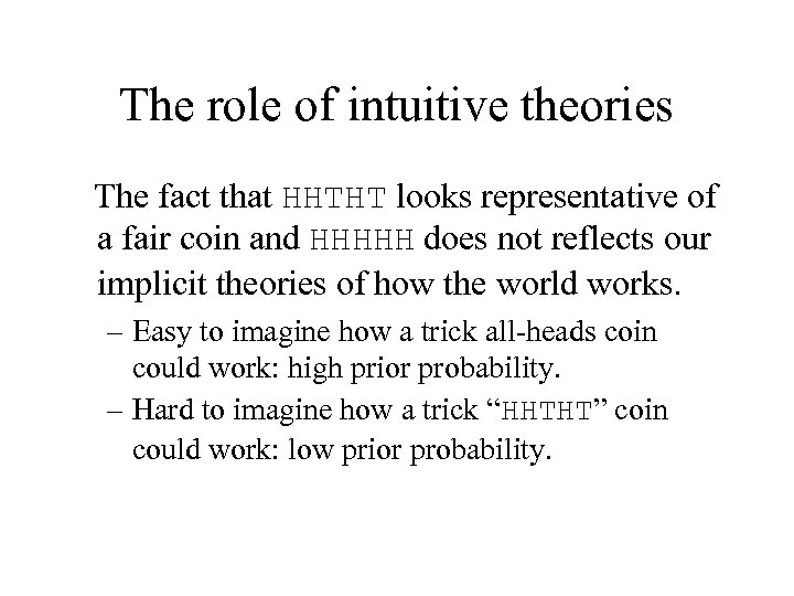 The role of intuitive theories The fact that HHTHT looks representative of a fair