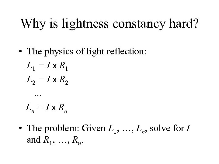 Why is lightness constancy hard? • The physics of light reflection: L 1 =