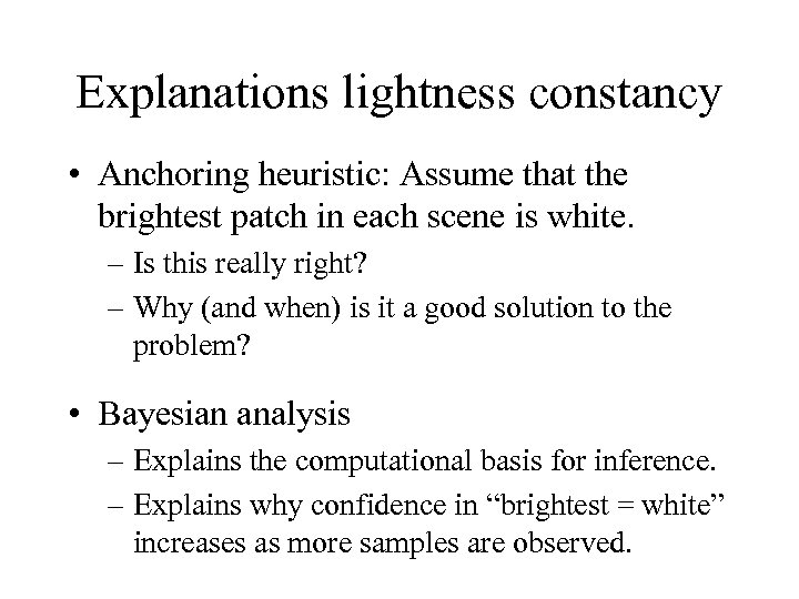 Explanations lightness constancy • Anchoring heuristic: Assume that the brightest patch in each scene