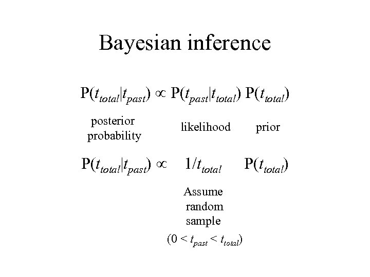 Bayesian inference P(ttotal|tpast) P(tpast|ttotal) P(ttotal) posterior probability likelihood P(ttotal|tpast) prior 1/ttotal P(ttotal) Assume random