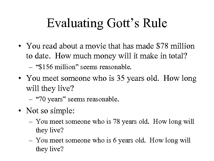 Evaluating Gott’s Rule • You read about a movie that has made $78 million