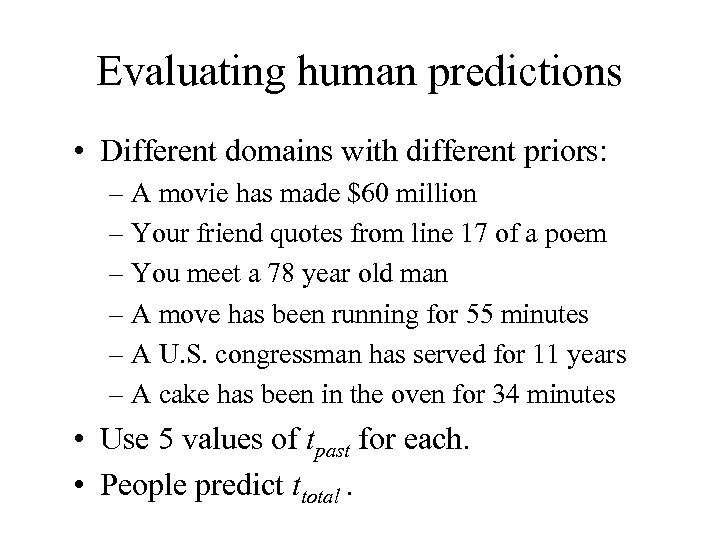 Evaluating human predictions • Different domains with different priors: – A movie has made