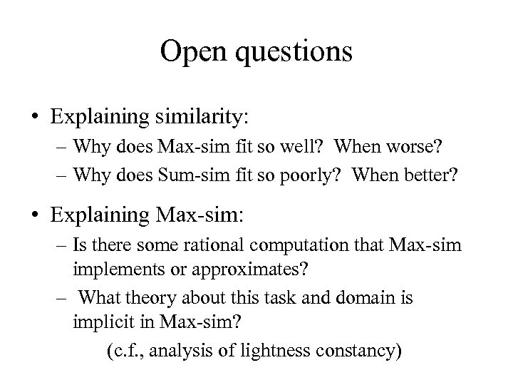 Open questions • Explaining similarity: – Why does Max-sim fit so well? When worse?