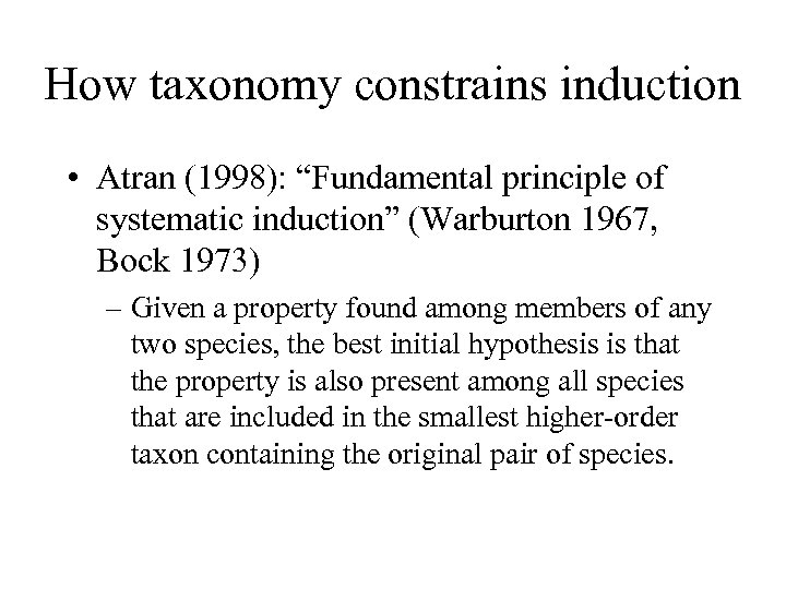 How taxonomy constrains induction • Atran (1998): “Fundamental principle of systematic induction” (Warburton 1967,