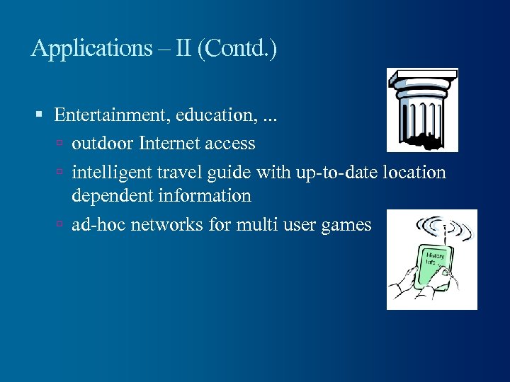 Applications – II (Contd. ) Entertainment, education, . . . outdoor Internet access intelligent